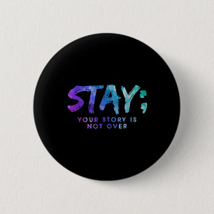Badge Rond 5 Cm Your Story Is Not Over Stay Suicide Prevention Awa