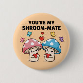 Badge Rond 5 Cm You're My Shroom-Mate Button (Devant)