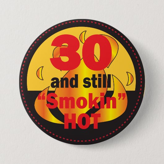 Badge Rond 7,6 Cm 30 et toujours chaud fumant| 30e anniversaire (Devant)