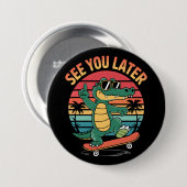 Badge Rond 7,6 Cm À plus tard Alligator (Devant & derrière)