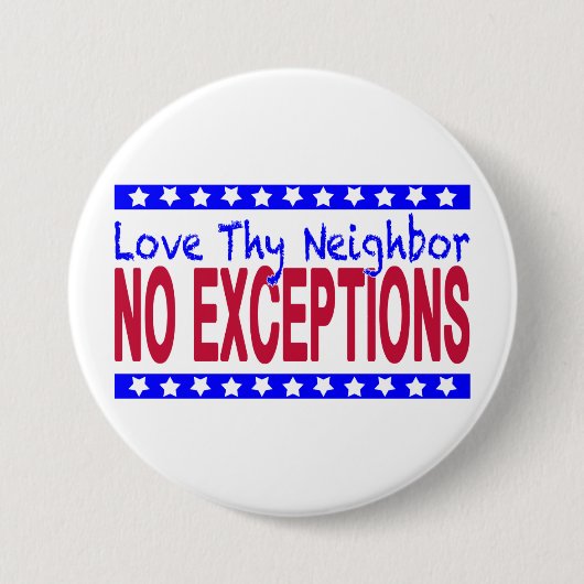 Badge Rond 7,6 Cm "Aimez Thy voisin AUCUNES EXCEPTIONS " (Devant)