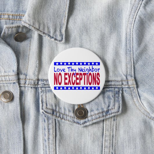 Badge Rond 7,6 Cm "Aimez Thy voisin AUCUNES EXCEPTIONS " (En situation)