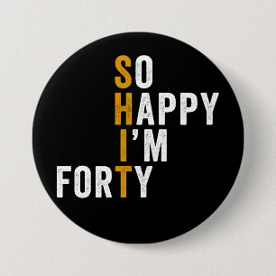 Badge Rond 7,6 Cm Amusant 40e anniversaire So Happy I'm Quarante 40