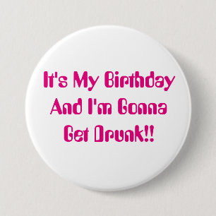 Badge Rond 7,6 Cm Anniversaire, c'est ma partie, je vais obtenir bu