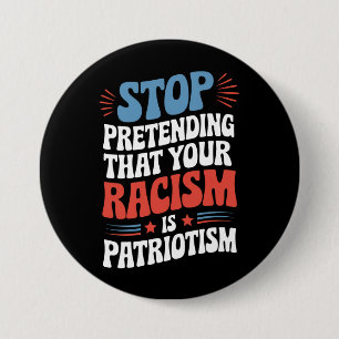 Badge Rond 7,6 Cm Arrêtez de prétendre que votre racisme est du patr