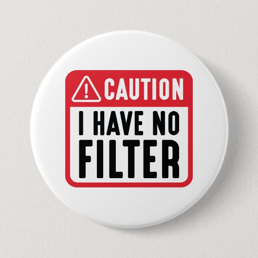 Badge Rond 7,6 Cm Attention, je n'ai pas de filtre (Devant)