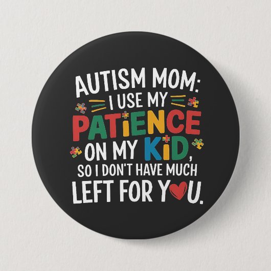 Badge Rond 7,6 Cm Autisme Maman J'utilise ma patience sur mon enfant (Devant)