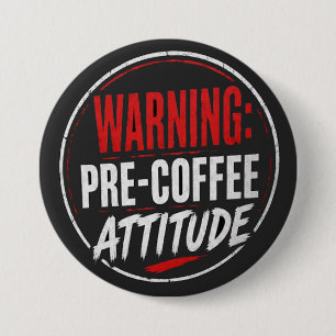 Badge Rond 7,6 Cm avertissement : attitude avant café