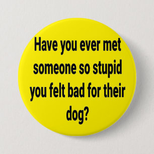 Badge Rond 7,6 Cm avez-vous déjà rencontré quelqu'un d'aussi stupide