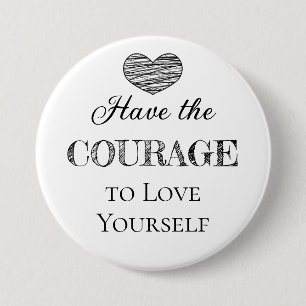 Badge Rond 7,6 Cm Ayez le courage de vous aimer