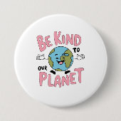 Badge Rond 7,6 Cm Be Kind to Our Planet 💚 (Devant)