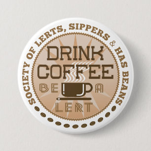 Badge Rond 7,6 Cm Boire Du Café - Be A Lert