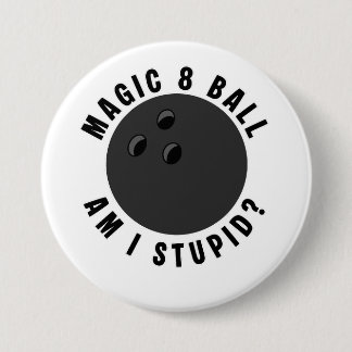 Badge Rond 7,6 Cm Boule de bowling Magic 8 Balle Suis-je stupide ? B