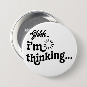 Badge Rond 7,6 Cm Bouton drôle et sarcastique   Chut, je réfléchis É