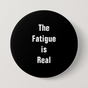 Badge Rond 7,6 Cm Bouton Fatigue est Real