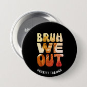 Badge Rond 7,6 Cm BRUH WOUT Enseignants JunetDix Harriet Tubman (Devant & derrière)
