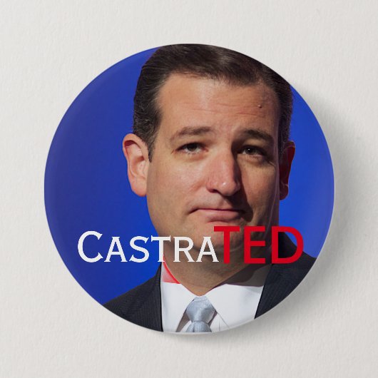 Badge Rond 7,6 Cm "CastraTED" avec Ted Cruz canadien (Devant)
