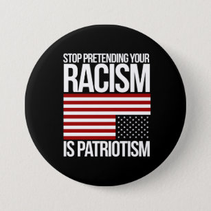 Badge Rond 7,6 Cm Cessez de feindre votre racisme est patriotisme --