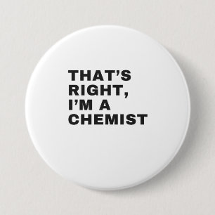 BADGE ROND 7,6 CM C'EST BIEN, JE SUIS UN CHEMISTE