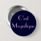 Badge Rond 7,6 Cm C'est Magnifique (Devant & derrière)