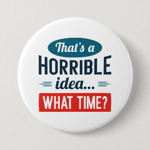 Badge Rond 7,6 Cm C'est une idée horrible