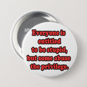 Badge Rond 7,6 Cm Chacun est autorisé pour être stupide (Devant & derrière)