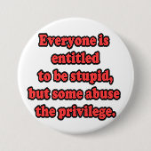 Badge Rond 7,6 Cm Chacun est autorisé pour être stupide (Devant)