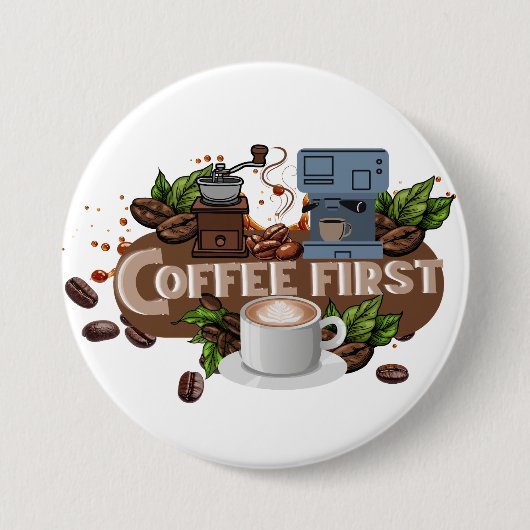 Badge Rond 7,6 Cm Coffee First – Morning Motivation for True Caffein (Devant)