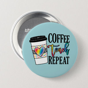 Badge Rond 7,6 Cm Coffee Teach Repeat - Fun Teacher Life