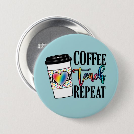 Badge Rond 7,6 Cm Coffee Teach Repeat - Fun Teacher Life (Devant & derrière)