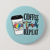 Badge Rond 7,6 Cm Coffee Teach Repeat - Fun Teacher Life (Devant)