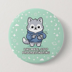 Badge Rond 7,6 Cm Comme mec, arrête de procrastiner Stray Wolf