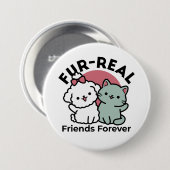 Badge Rond 7,6 Cm Conception "Fur-Real Friends Forever" (Devant & derrière)