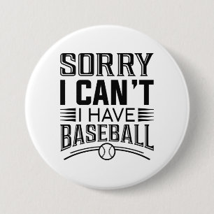 Badge Rond 7,6 Cm Désolé, je ne peux pas avoir de baseball