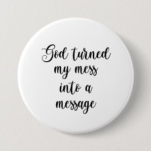 Badge Rond 7,6 Cm Dieu A Transformé Mon Mess En Message