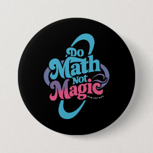 Badge Rond 7,6 Cm Do Math Not Magic Math Lovers