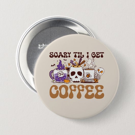 Badge Rond 7,6 Cm Effrayant Jusqu'À Ce Que J'Obtienne Du Café (Devant & derrière)