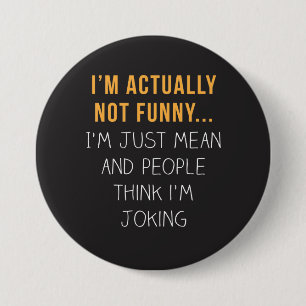 Badge Rond 7,6 Cm En fait, je ne suis pas drôle... Je suis juste m