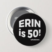 Badge Rond 7,6 Cm Erin a 50 ans ! quoi que… Bouton (Devant & derrière)