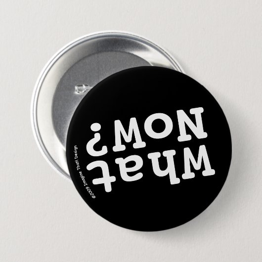 Badge Rond 7,6 Cm Et maintenant ? (Devant & derrière)