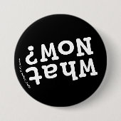 Badge Rond 7,6 Cm Et maintenant ? (Devant)