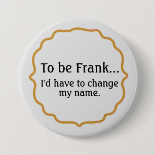 Badge Rond 7,6 Cm Être Frank, Humour amusant