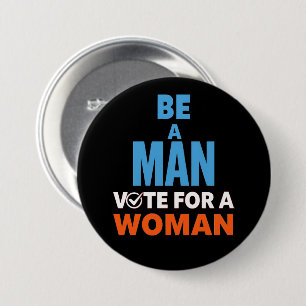 Badge Rond 7,6 Cm Être Un Homme Voter Pour Une Femme Électorale Démo