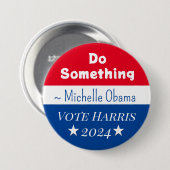 Badge Rond 7,6 Cm Faire quelque chose | Michelle Obama dit | Vote Ha (Devant & derrière)