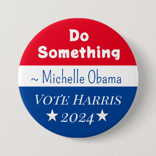 Badge Rond 7,6 Cm Faire quelque chose   Michelle Obama dit   Vote Ha