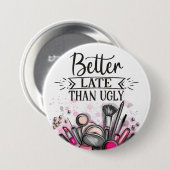 Badge Rond 7,6 Cm Fun Better late than ugly self-ironic make up (Devant & derrière)