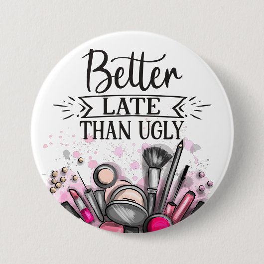Badge Rond 7,6 Cm Fun Better late than ugly self-ironic make up (Devant)