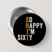 Badge Rond 7,6 Cm Funny 60e anniversaire So Happy I'm Sixty 60 (Devant & derrière)