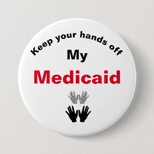 Badge Rond 7,6 Cm Gardez vos mains outre de mon bouton de Medicaid (Devant)