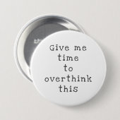 Badge Rond 7,6 Cm Give Me Time to Overthink This, Black (Devant & derrière)
